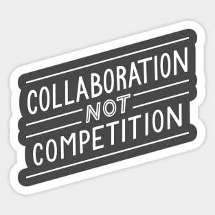 Collaboration not Competition Sticker